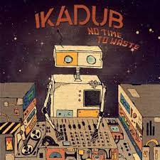 photo chronique Dub album No Times To Waste de Ikadub