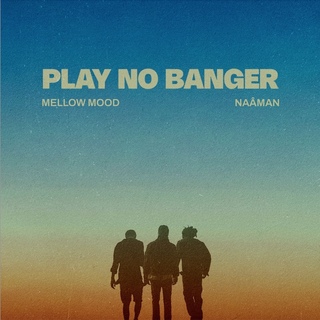 pochette cover artiste Mellow Mood ft NaâmanSingle-Play No Banger